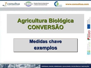 Agricultura Biológica
CONVERSÃO
Medidas chave
exemplos
 