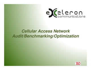 Cellular Access Network
Audit/Benchmarking/Optimization

TM

 