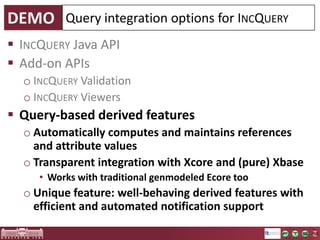 The functionality challenge
 Typical modeling tool
architecture

View

o Model: EMF
o Controller: ~ EMF.Edit
o View: e.g. JFace Viewers

 Change notifications are
essential for this to work
 EMF has nice notifications
o Notifier - Adapter
o … except for derived
features

Controller
Change notifications

Model

 