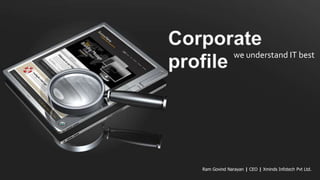 we understand IT best




Ram Govind Narayan | CEO | Xminds Infotech Pvt Ltd.
 