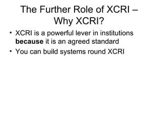 The Further Role of XCRI – Why XCRI? ,[object Object],[object Object]