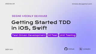 LinkedIn
Github
Test-Driven Development XCTest Unit Testing
Getting Started TDD 

in iOS, Swift
SESAC weekly seminar
DOY KIM
 