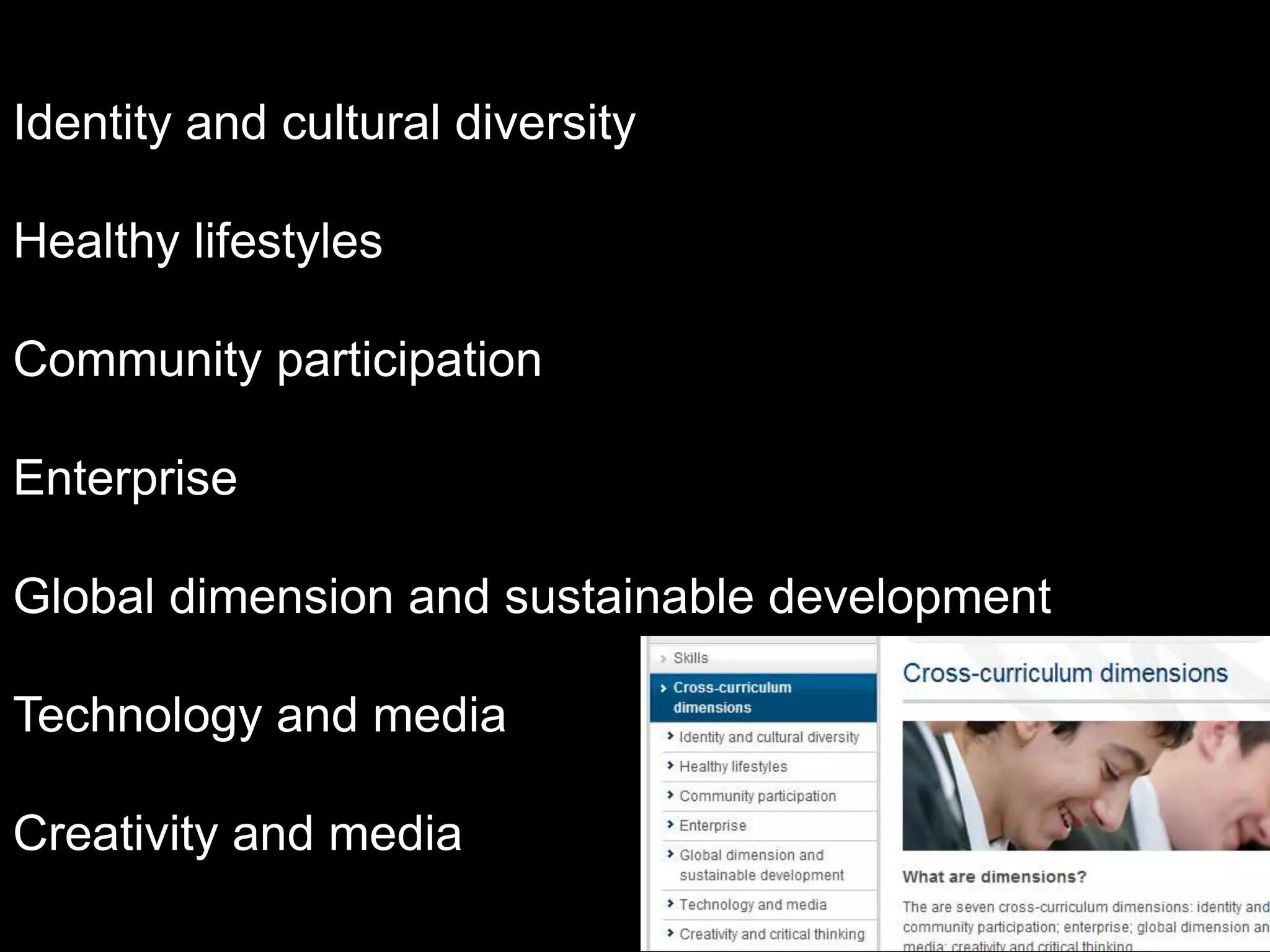 Identity and cultural diversityHealthy lifestylesCommunity participationEnterpriseGlobal dimension and sustainable developmentTechnology and mediaCreativity and media