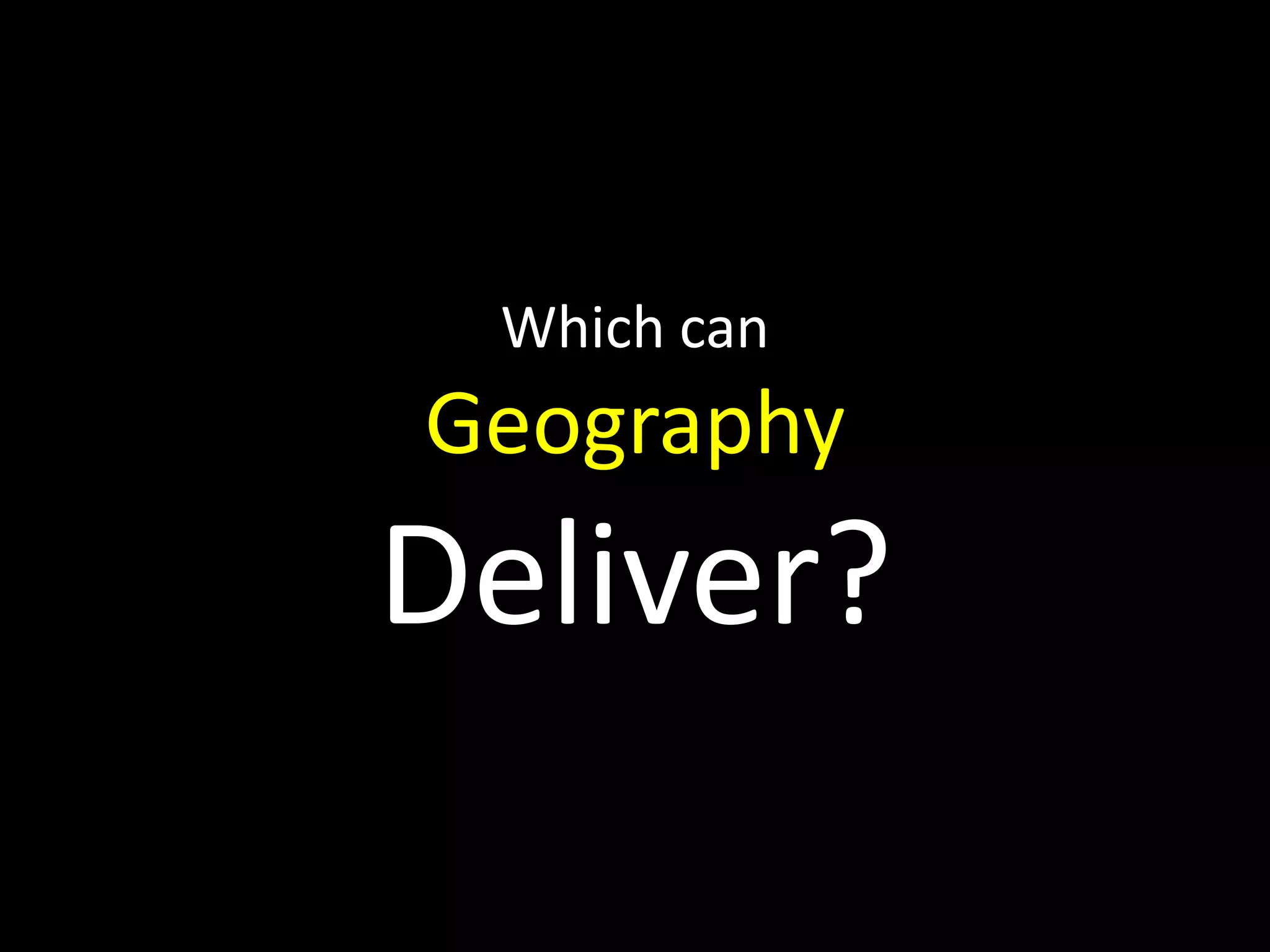 Which canGeographyDeliver?