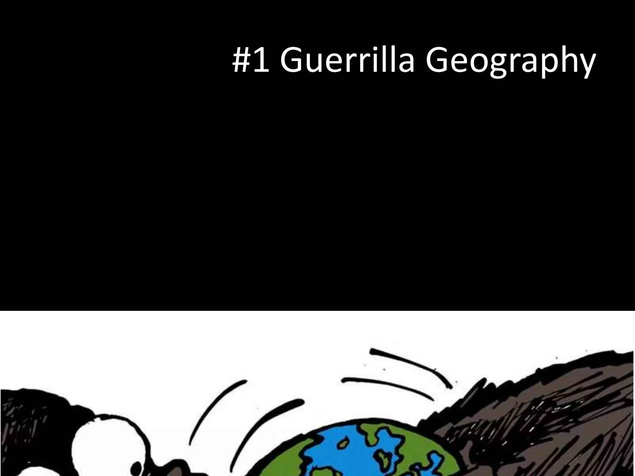 #1 Guerrilla Geography