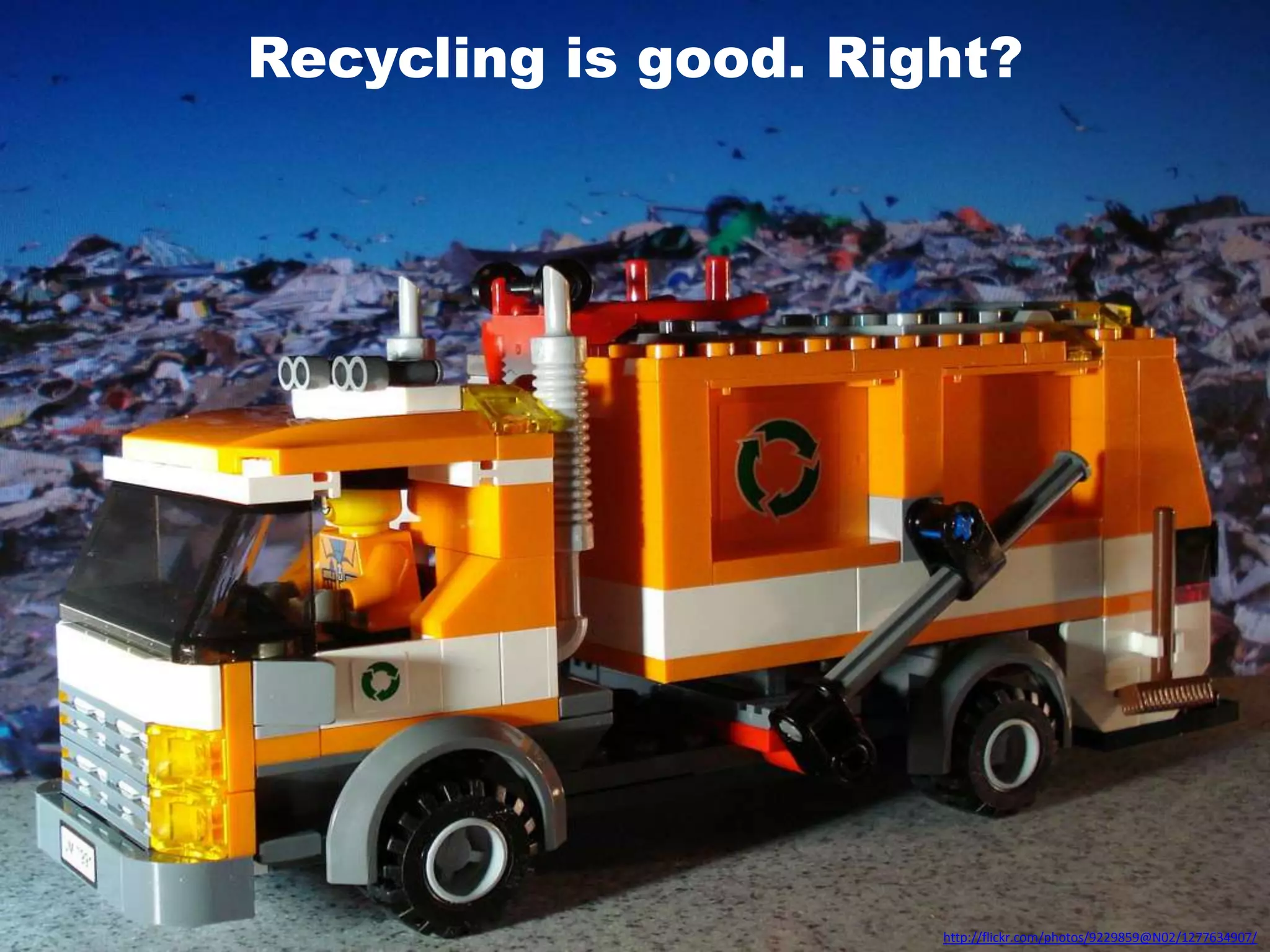 Recycling is good. Right?http://flickr.com/photos/9229859@N02/1277634907/