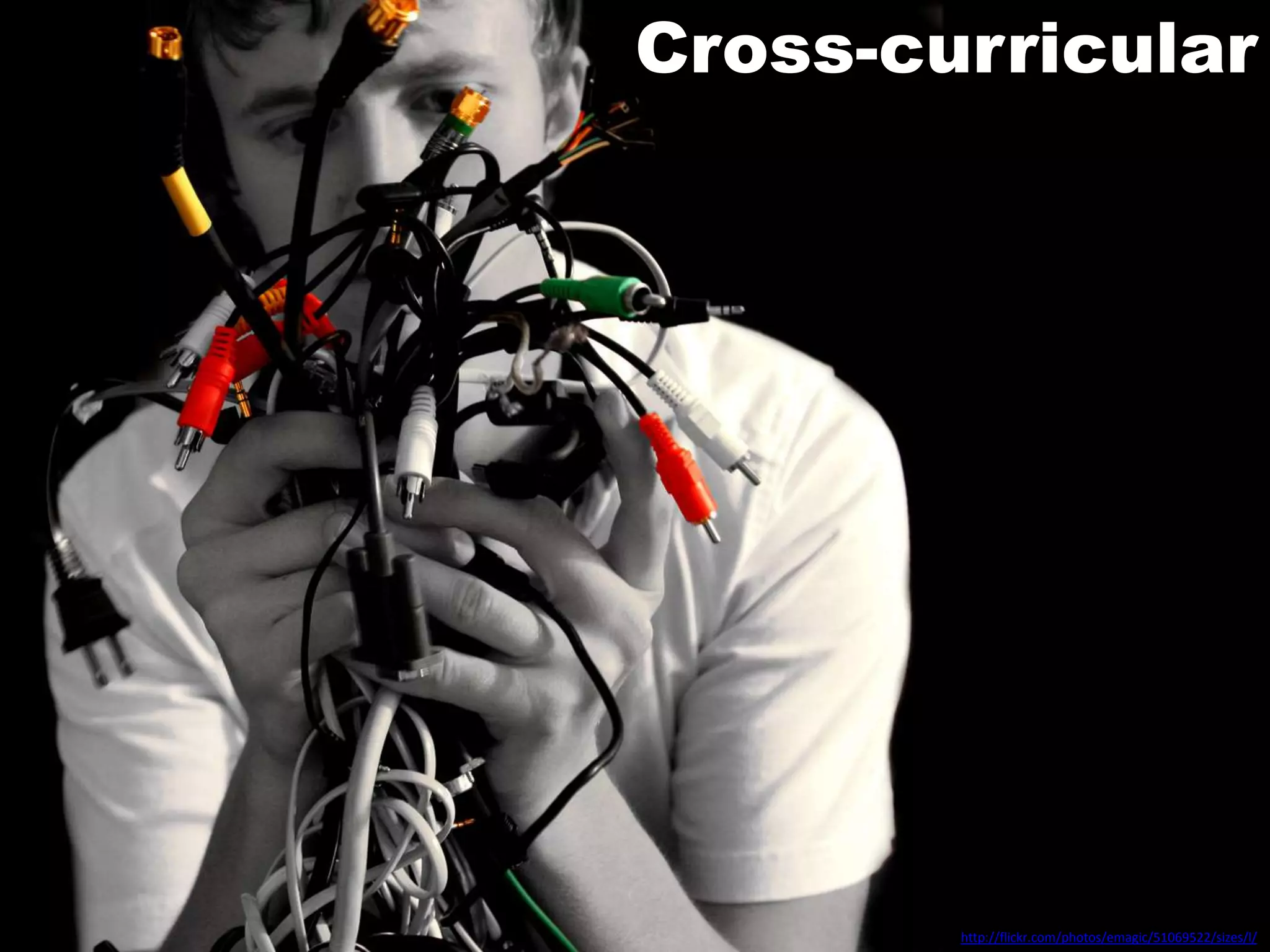 Cross-curricularhttp://flickr.com/photos/emagic/51069522/sizes/l/