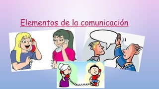 Elementos de la comunicación
 