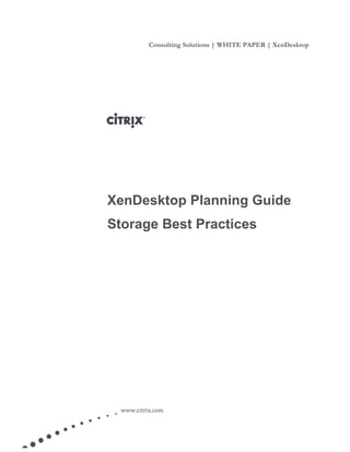 Consulting Solutions | WHITE PAPER | XenDesktop
www.citrix.com
XenDesktop Planning Guide
Storage Best Practices
 