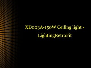 TITLE
XD003A-150W Ceiling light -
LightingRetroFit
 