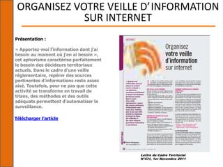 Lettre du Cadre Territorial
N°431, 1er Novembre 2011
ORGANISEZ VOTRE VEILLE D’INFORMATION
SUR INTERNET
Présentation :
« Ap...