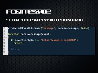 Post Message <ul><li>Handle the message event in the otherWindow </li></ul>