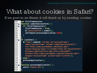 What about cookies in Safari? If we post to an iframe it will thank us by sending cookies http://anantgarg.com/2010/02/18/cross-domain-cookies-in-safari/ 