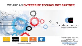 WE ARE AN ENTERPRISE TECHNOLOGY PARTNER
Coders Center sp. z o.o.
Plac Solny 15
50-062 Wroclaw/Poland
contact@coders.center
+48 71 300 1245
 