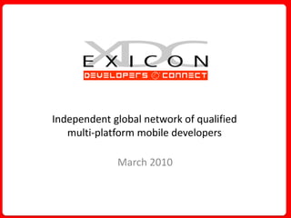 Independent global network of qualified
   multi-platform mobile developers

             March 2010
 