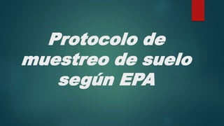 Protocolo de
muestreo de suelo
según EPA
 