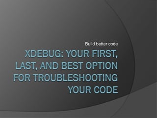 Build better code

 