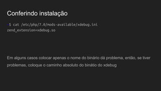 Conferindo instalação
~$ php -v
PHP 7.0.8-0ubuntu0.16.04.2 (cli) ( NTS )
Copyright (c) 1997-2016 The PHP Group
Zend Engine v3.0.0, Copyright (c) 1998-2016 Zend Technologies
with Zend OPcache v7.0.8-0ubuntu0.16.04.2, Copyright (c) 1999-2016, by Zend Technologies
with Xdebug v2.5.0-dev, Copyright (c) 2002-2016, by Derick Rethans
 