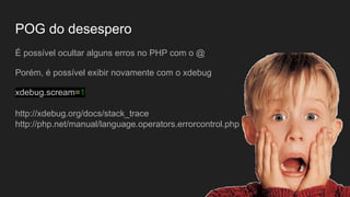 Variáveis amigáveis - cli
zend_extension=xdebug.so
[xdebug]
xdebug.default_enable=on
xdebug.cli_color=On
xdebug.var_display_max_depth=10
xdebug.var_display_max_children=200
xdebug.overload_var_dump=1
 