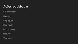 Arquivo de configuração - xdebug.ini
zend_extension=xdebug.so
[xdebug]
xdebug.default_enable=on
xdebug.remote_autostart=on
OBS: TDD + PHPUnit também é importante!
 