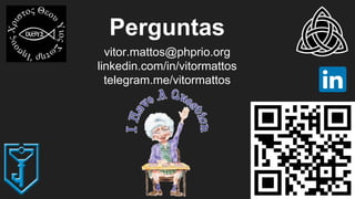 Perguntas
vitor.mattos@phprio.org
linkedin.com/in/vitormattos
telegram.me/vitormattos
 