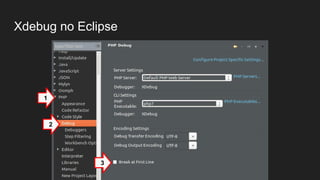 Xdebug no Eclipse
3
2
1
 