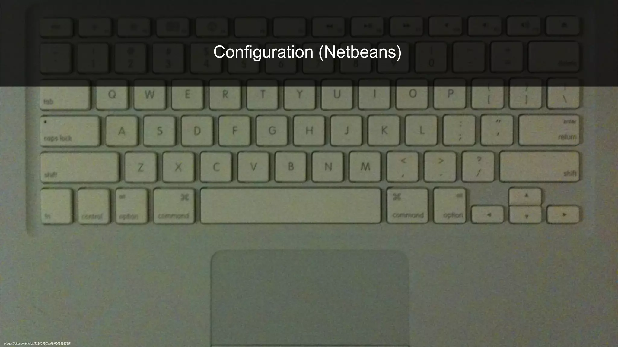https://flickr.com/photos/9328058@N08/4503893385/
Configuration (Netbeans)
 