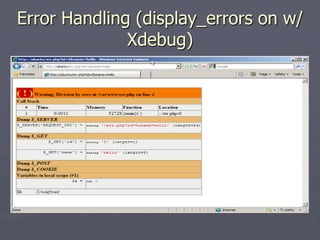 Error Handling (display_errors on w/
              Xdebug)
 