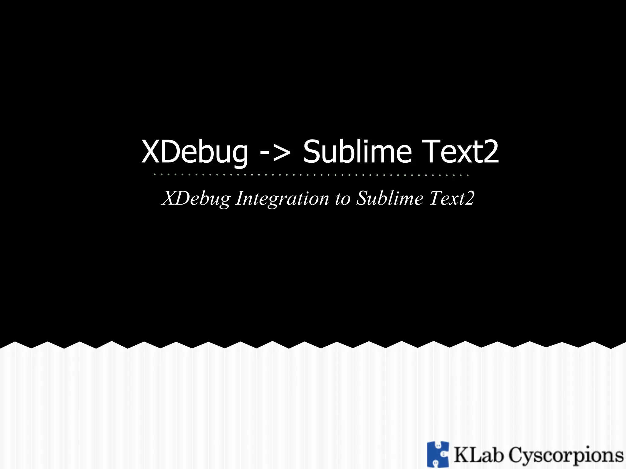 XDebug -> Sublime Text2
XDebug Integration to Sublime Text2

 