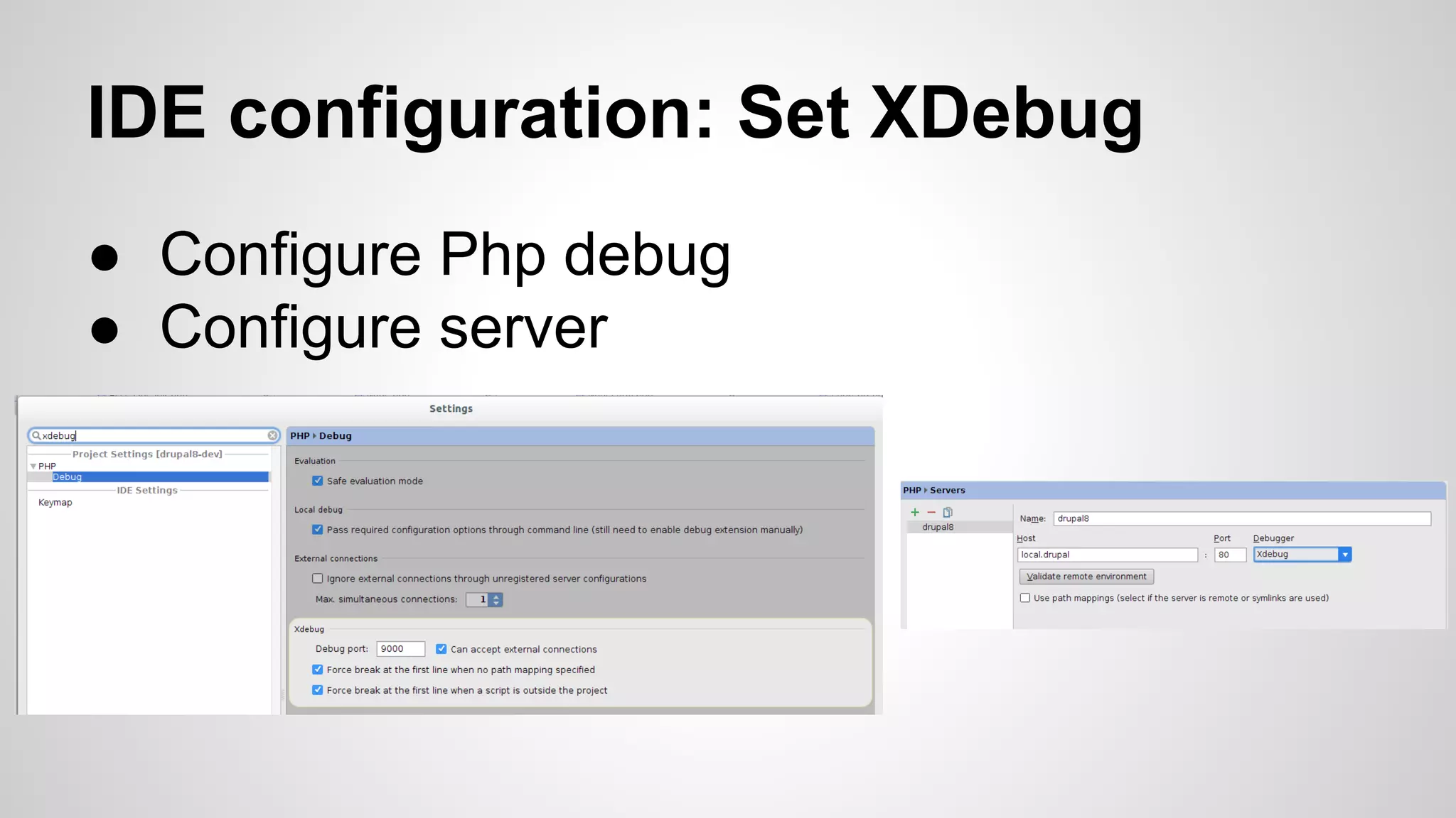IDE configuration: Set XDebug ● Configure Php debug ● Configure server 