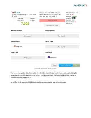 Figure 4. Additional server details
The owners of xdedic[.]biz claim not to be related to the sellers of hacked server access, but only to
provide a secure trading platform for others. It is possible to see the seller´s nickname in the list of
available servers (see Figure 2).
As of May 2016, access to 70,624 dedicated servers worldwide was offered for sale.
 