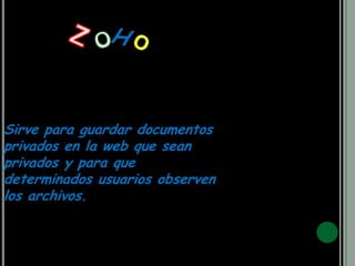 Sirve para guardar documentos
privados en la web que sean
privados y para que
determinados usuarios observen
los archivos.
 