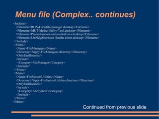 Menu file (simple) <?xml version="1.0" encoding="UTF-8"?> <!DOCTYPE xfdesktop-menu PUBLIC "-//freedesktop//DTD Menu 0.8//EN" "http://www.freedesktop.org/standards/menu-spec/menu-0.8.dtd"> <Menu>      <Name>Network</Name>      <Directory>Network.directory</Directory>      <Include>        <And>          <Category>Network</Category>          <Category>System</Category>        </And>      </Include>    </Menu>    <Menu>      <Name>Internet</Name>      <Directory>Internet.directory</Directory>      <Include>        <And>          <Category>Network</Category>          <Not>            <Category>System</Category>          </Not>        </And>      </Include>    </Menu> 
