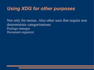 Menu file (Complex.. continues) <Include> <Filename>ROX-Filer-file-manager.desktop</Filename> <Filename>MUT-Media-Utility-Tool.desktop</Filename> <Filename>Pmount-mount-unmount-drives.desktop</Filename> <Filename>LinNeighborhood-Samba-client.desktop</Filename> </Include> <Menu> <Name>FileManagers</Name> <Directory>Puppy-FileManagers.directory</Directory> <OnlyUnallocated/> <Include> <Category>FileManager</Category> </Include> </Menu> <Menu> <Name>FileSystemUtilities</Name> <Directory>Puppy-FileSystemUtilities.directory</Directory> <OnlyUnallocated/> <Include> <Category>FileSystem</Category> </Include> </Menu> </Menu> Continued from previous slide 
