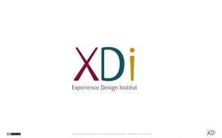 XDi - Experience Design Institut 2013-2017• Autor: Stefan Werner Schmitt • s.schmitt@xd-i.com • xd-i.com 1
 