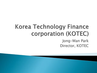 Jong-Man Park
Director, KOTEC
 