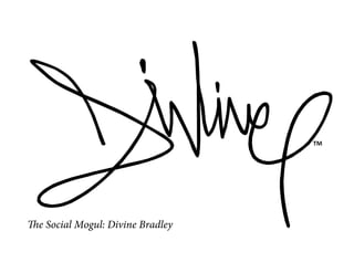 The Social Mogul: Divine Bradley
 