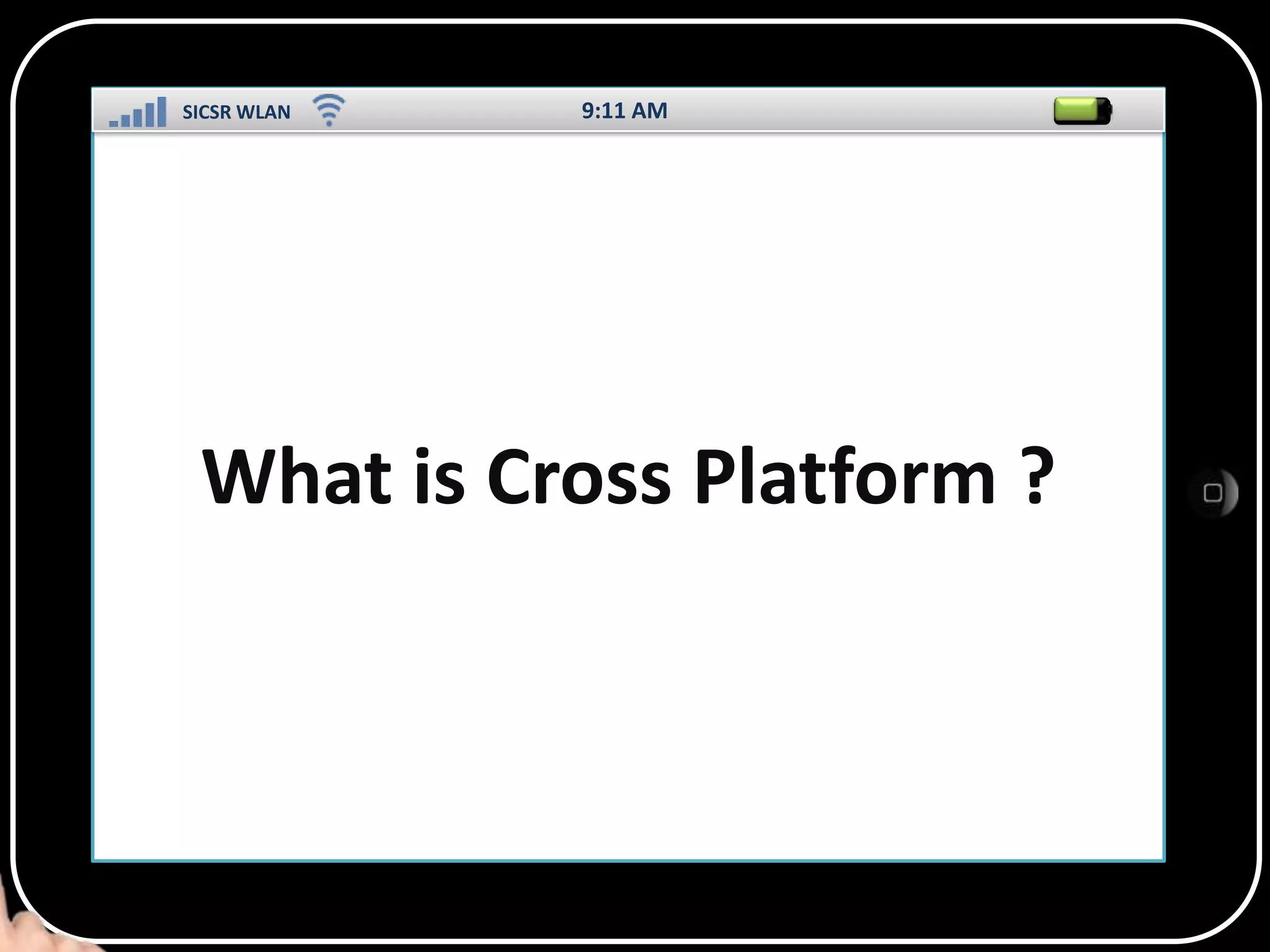 SICSR WLAN

9:11 AM

What is Cross Platform ?
SS

 