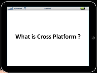 SICSR WLAN
9:11 AM
What is Cross Platform ?
SS