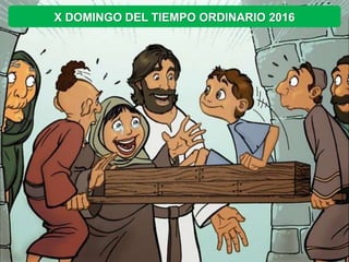 X DOMINGO DEL TIEMPO ORDINARIO 2016
 