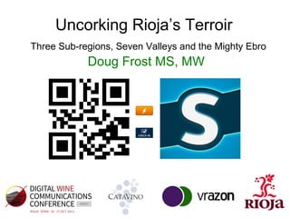 Uncorking Rioja’s Terroir
Three Sub-regions, Seven Valleys and the Mighty Ebro

Doug Frost MS, MW

 