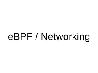 eBPF / Networking
 