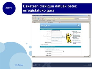 Eskatzen dizkigun datuak betez erregistatuko gara 