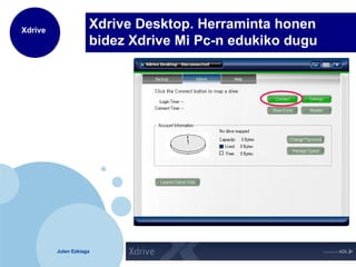 Xdrive Desktop. Herraminta honen bidez Xdrive Mi Pc-n edukiko dugu 