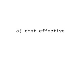 a) cost effective
 
