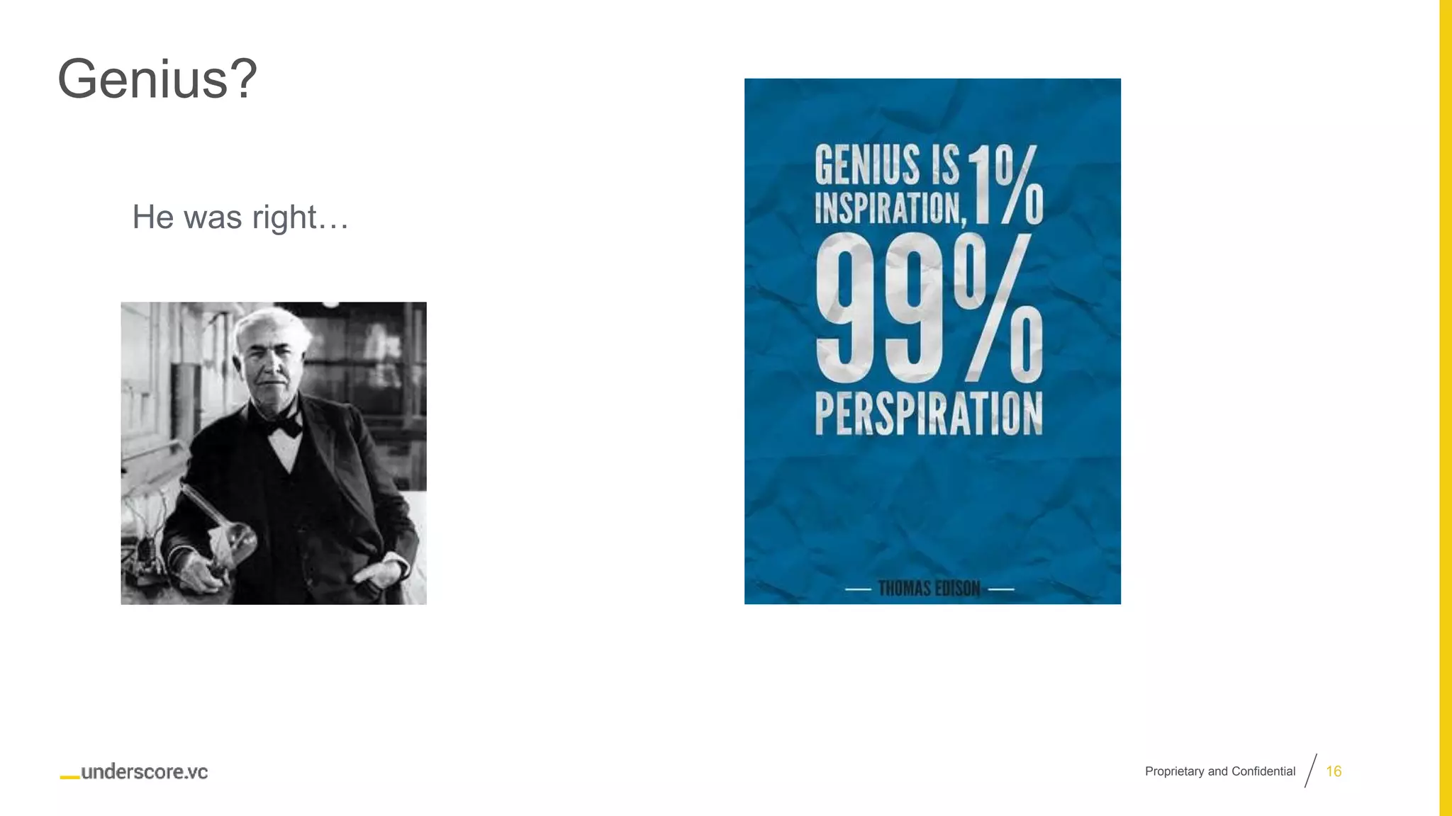 Proprietary and Confidential
Genius?
He was right…
16
 