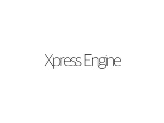 Xpress Engine 
 