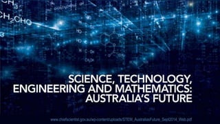 www.chiefscientist.gov.au/wp-content/uploads/STEM_AustraliasFuture_Sept2014_Web.pdf
 
