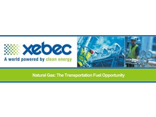 Natural Gas: The Transportation Fuel Opportunity
 